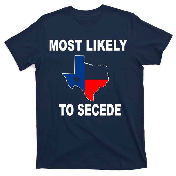 Most Likely To Secede Texas T-Shirt