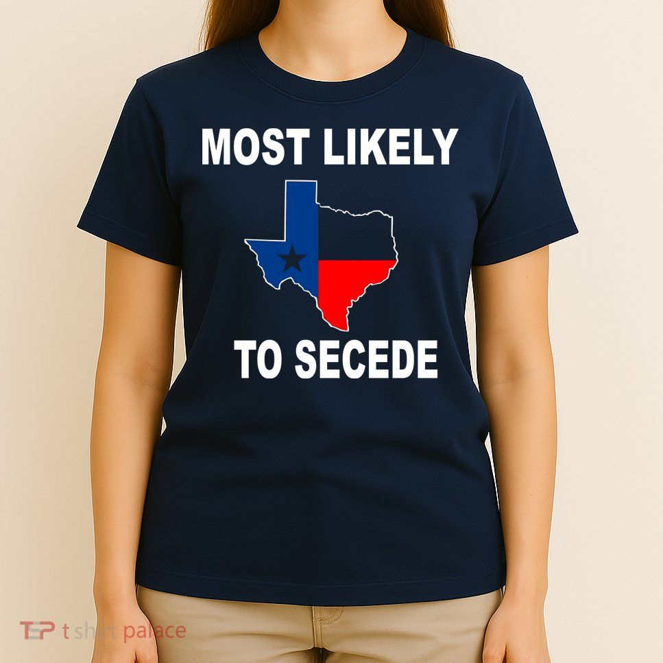 Most Likely To Secede Texas T-Shirt