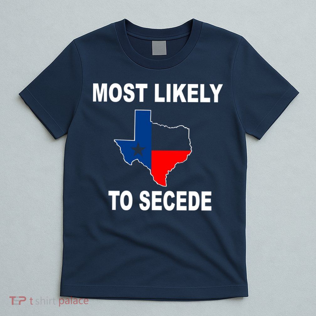 Most Likely To Secede Texas T-Shirt