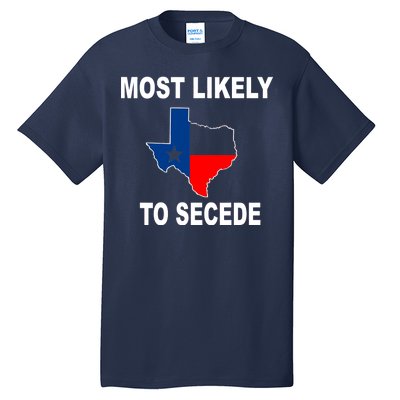 Most Likely To Secede Texas Tall T-Shirt