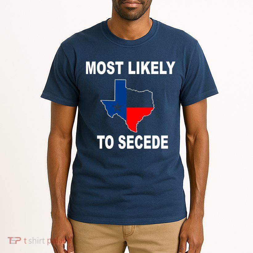Most Likely To Secede Texas Tall T-Shirt