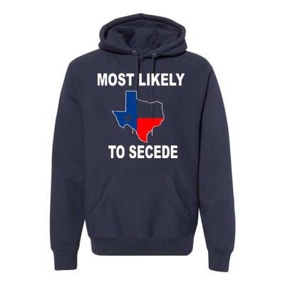 Most Likely To Secede Texas Premium Hoodie