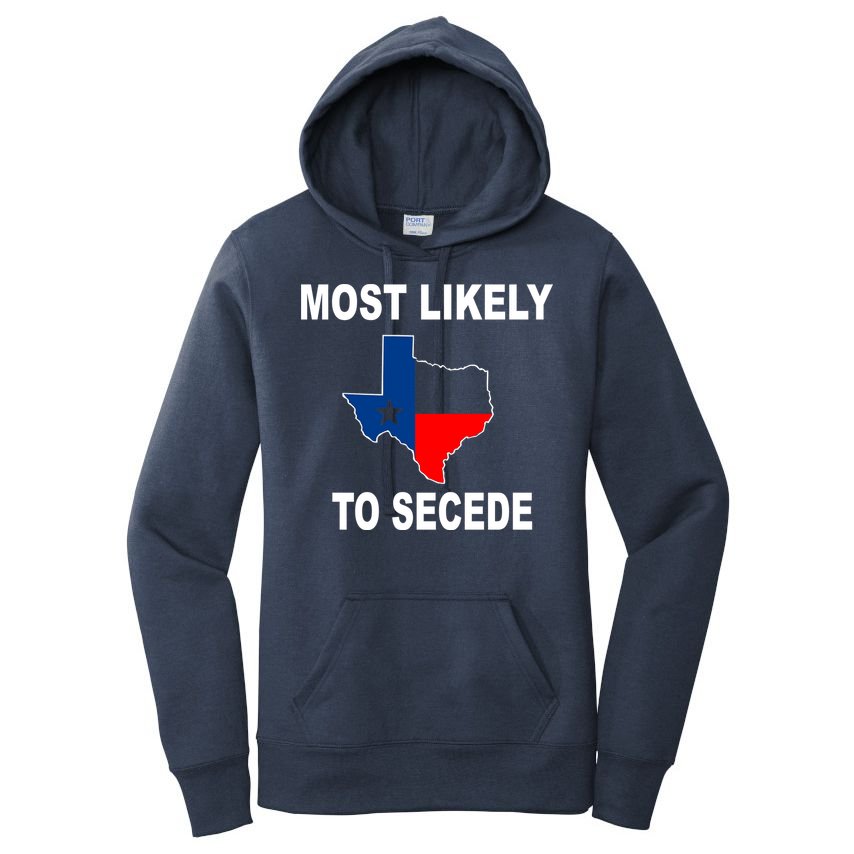 Most Likely To Secede Texas Women's Pullover Hoodie