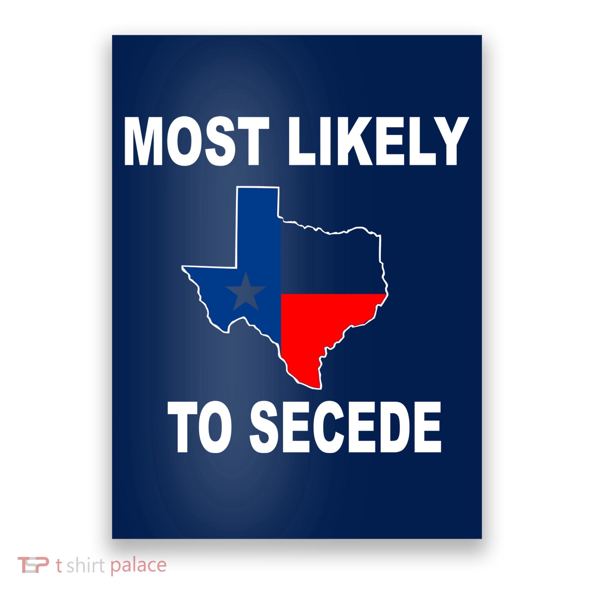 Most Likely To Secede Texas Poster