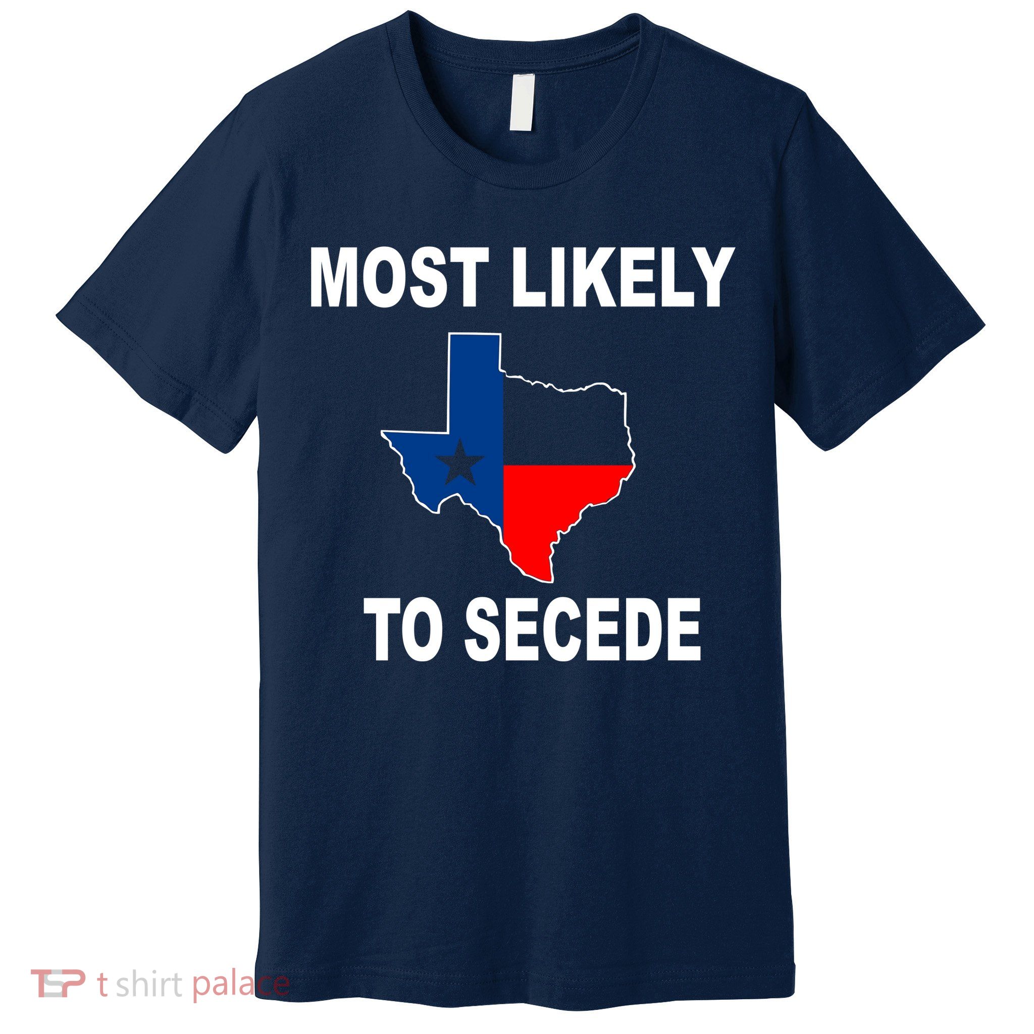 Most Likely To Secede Texas Premium T-Shirt