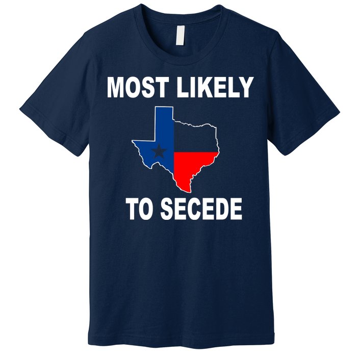 Most Likely To Secede Texas Premium T-Shirt