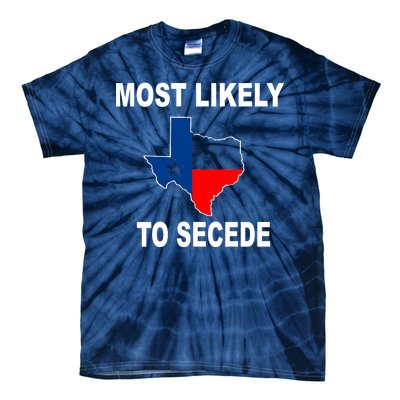 Most Likely To Secede Texas Tie-Dye T-Shirt