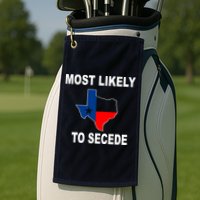 Most Likely To Secede Texas Golf Towel