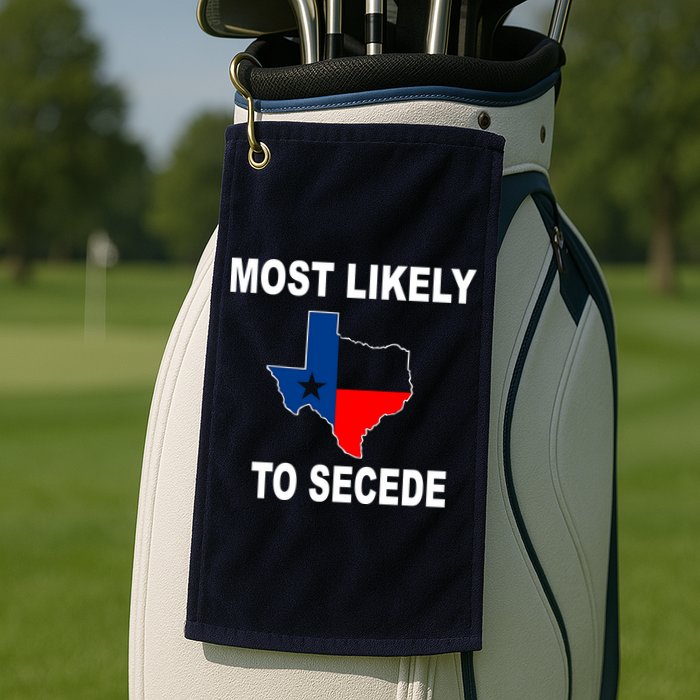 Most Likely To Secede Texas Golf Towel
