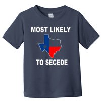 Most Likely To Secede Texas Toddler T-Shirt
