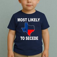 Most Likely To Secede Texas Toddler T-Shirt