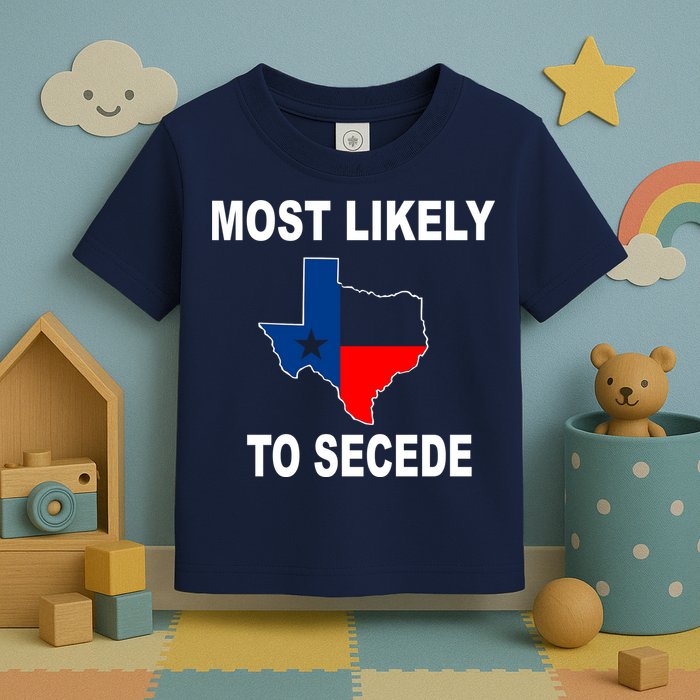 Most Likely To Secede Texas Toddler T-Shirt