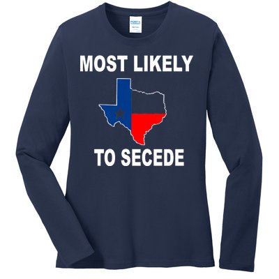 Most Likely To Secede Texas Ladies Long Sleeve Shirt