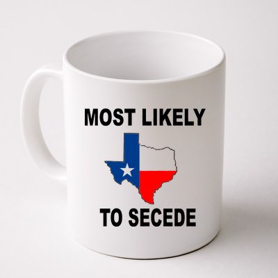 Most Likely To Secede Texas Coffee Mug