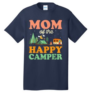 Mom Of The Happy Camper Shirt Wo 1st Bday Camping Trip Tall T-Shirt