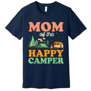 Mom Of The Happy Camper Shirt Wo 1st Bday Camping Trip Premium T-Shirt