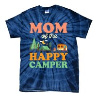 Mom Of The Happy Camper Shirt Wo 1st Bday Camping Trip Tie-Dye T-Shirt