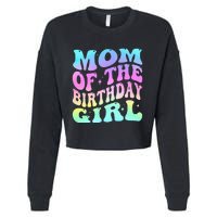 Mom Of The Birthday Girl Groovy Tie Dye For Mom Party Cropped Pullover Crew