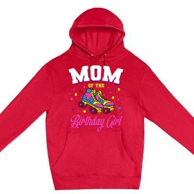 Mom Of The Birthday Girl Roller Skates Bday Skating Party Premium Pullover Hoodie