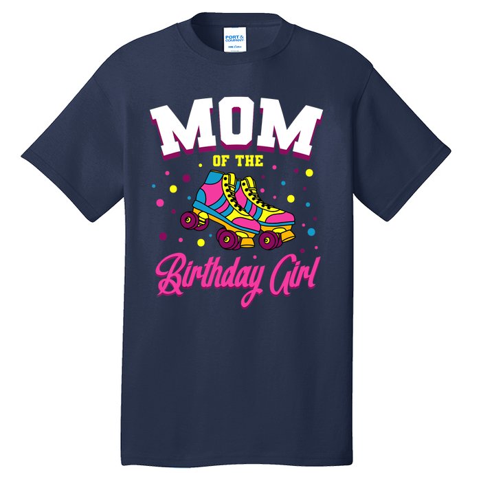 Mom Of The Birthday Girl Roller Skates Bday Skating Party Tall T-Shirt