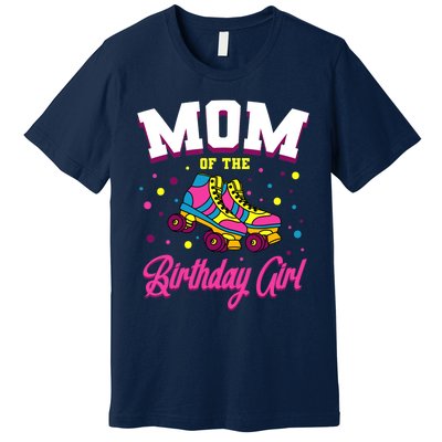 Mom Of The Birthday Girl Roller Skates Bday Skating Party Premium T-Shirt