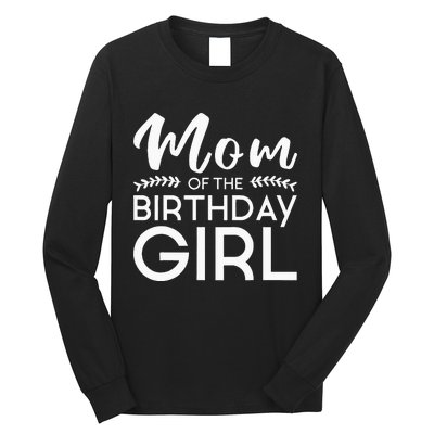 Mom Of The Birthday Girl Family Parents Mother Mommy Long Sleeve Shirt