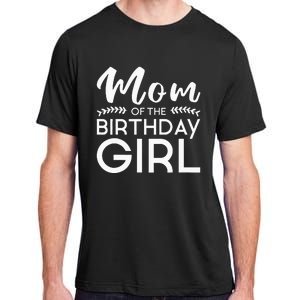 Mom Of The Birthday Girl Family Parents Mother Mommy Adult ChromaSoft Performance T-Shirt