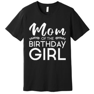 Mom Of The Birthday Girl Family Parents Mother Mommy Premium T-Shirt