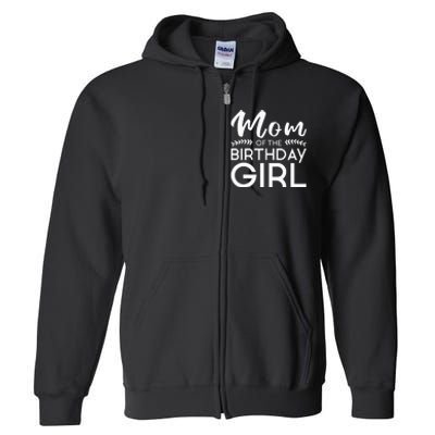 Mom Of The Birthday Girl Family Parents Mother Mommy Full Zip Hoodie