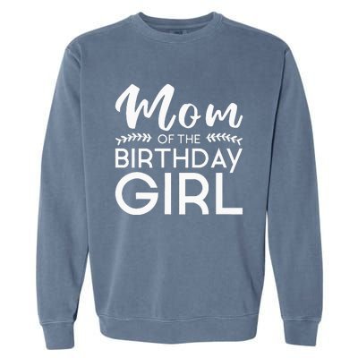 Mom Of The Birthday Girl Family Parents Mother Mommy Garment-Dyed Sweatshirt