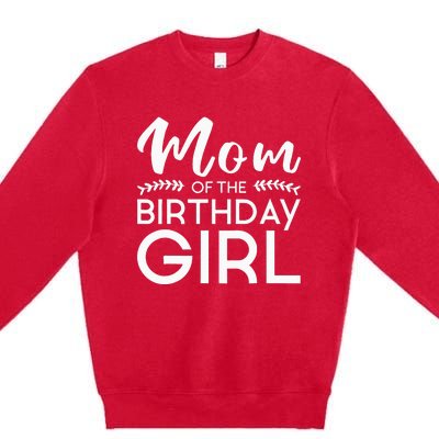 Mom Of The Birthday Girl Family Parents Mother Mommy Premium Crewneck Sweatshirt