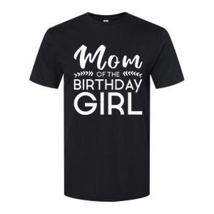 Mom Of The Birthday Girl Family Parents Mother Mommy Softstyle CVC T-Shirt