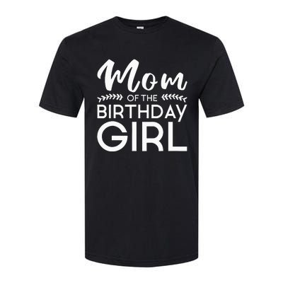 Mom Of The Birthday Girl Family Parents Mother Mommy Softstyle CVC T-Shirt