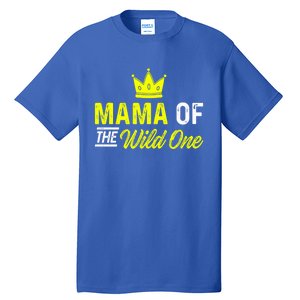 Mama Of The Wild One Mom Of The Wild One Meaningful Gift Tall T-Shirt