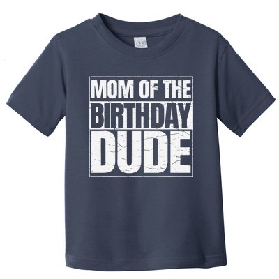 Mom Of The Birthday Dude Mother's Day Proud Mom Of S Toddler T-Shirt