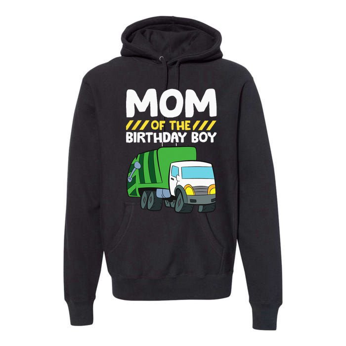 Mom Of The Birthday Boy Garbage Truck Birthday Party Premium Hoodie