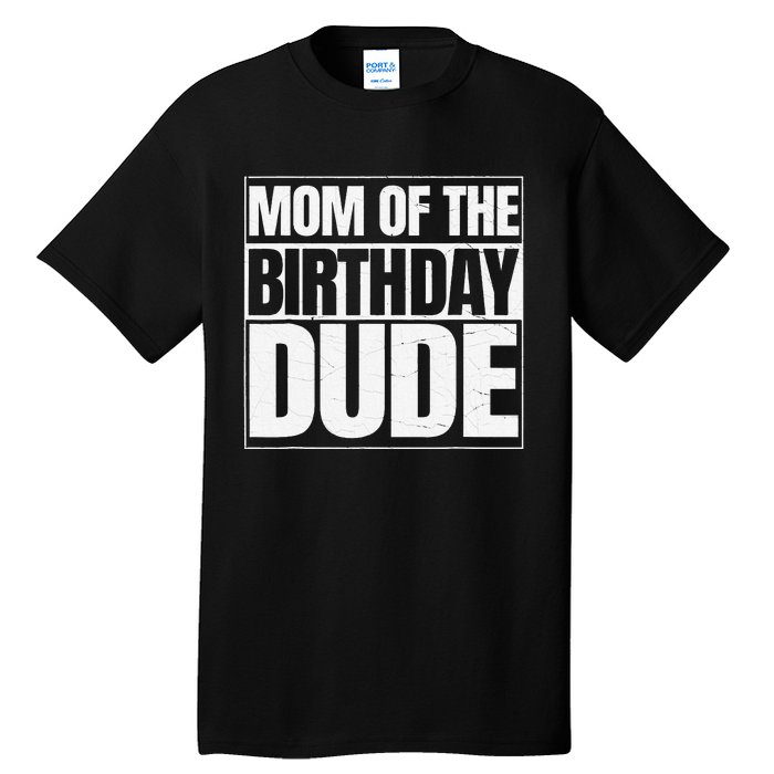 Mom Of The Birthday Dude Mother's Day Proud Mom Tall T-Shirt