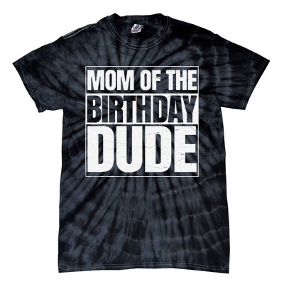 Mom Of The Birthday Dude Mother's Day Proud Mom Tie-Dye T-Shirt