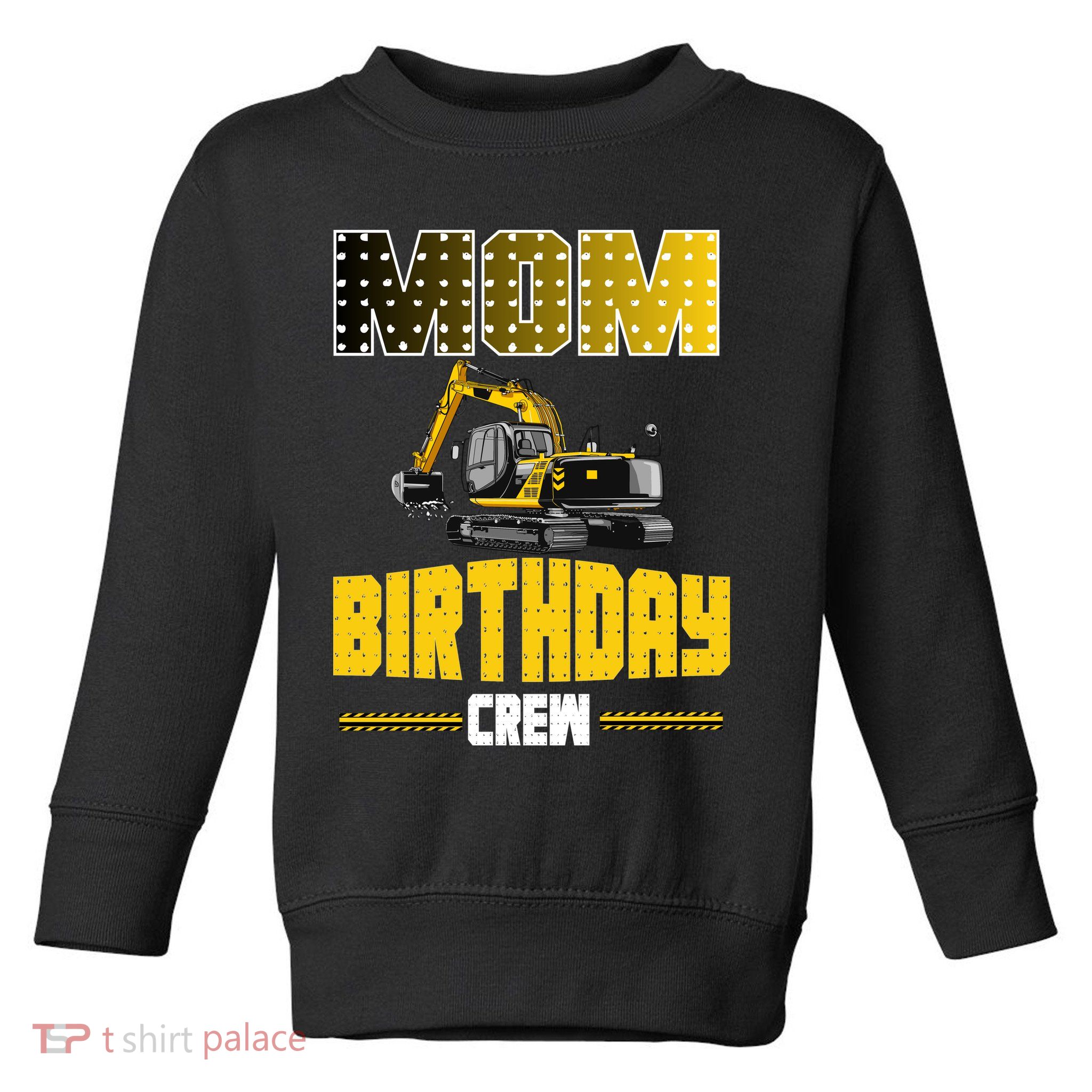 Mom Of The Birthday Crew Party Excavator Toddler Sweatshirt