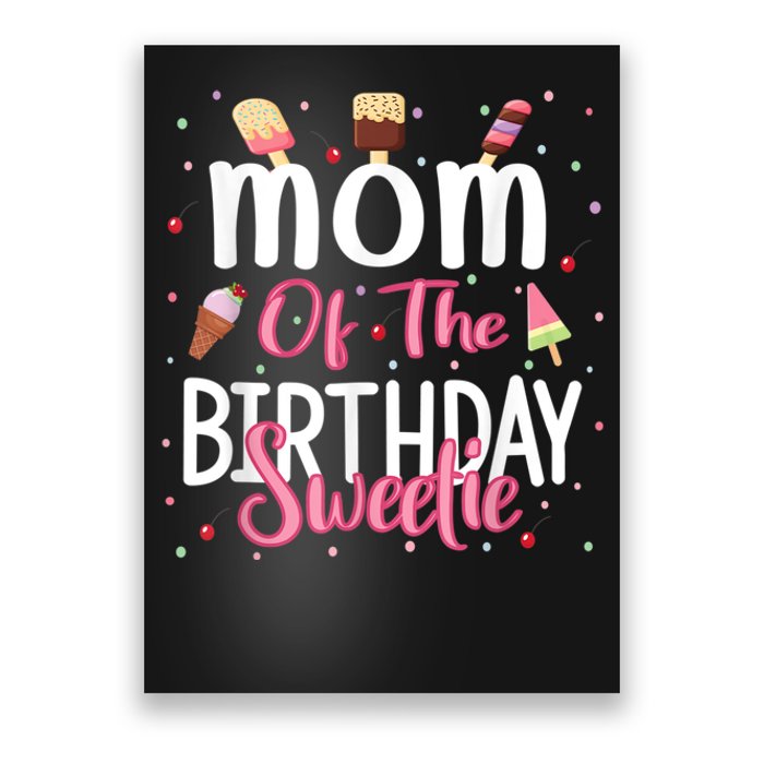 Mom Of The Birthday Sweetie Girl Ice Cream Theme Party Poster