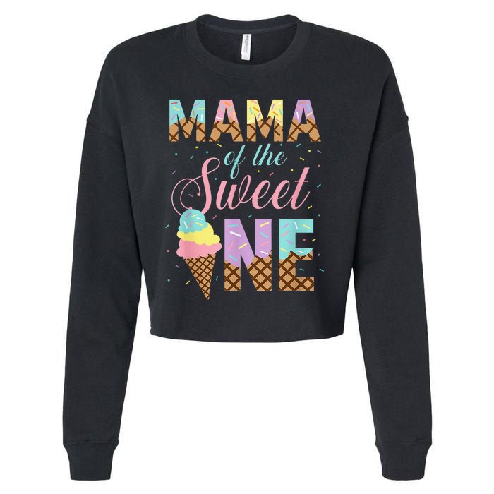 Mama Of The Sweet One Ice Cream 1st First Birthday Family Cropped Pullover Crew