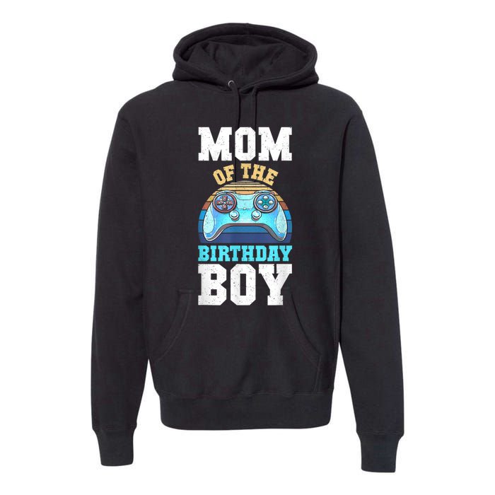 Mom Of The Birthday Boy Matching Video Gamer Birthday Party Premium Hoodie