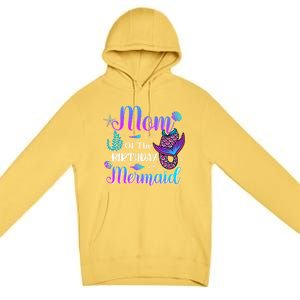 Mom Of The Birthday Mermaid Cute Birthday Matching Family Cute Gift Premium Pullover Hoodie