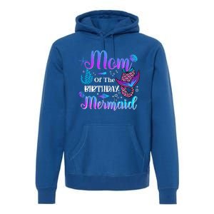 Mom Of The Birthday Mermaid Cute Birthday Matching Family Cute Gift Premium Hoodie