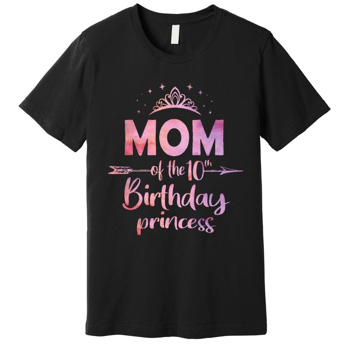 Mom Of The 10th Birthday Princess Girl 10 Years Old B Day Premium T-Shirt