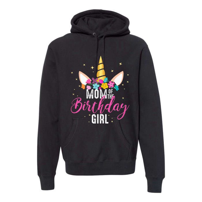 Mom Of The Birthday Girl Mother Gifts Unicorn Birthday Premium Hoodie