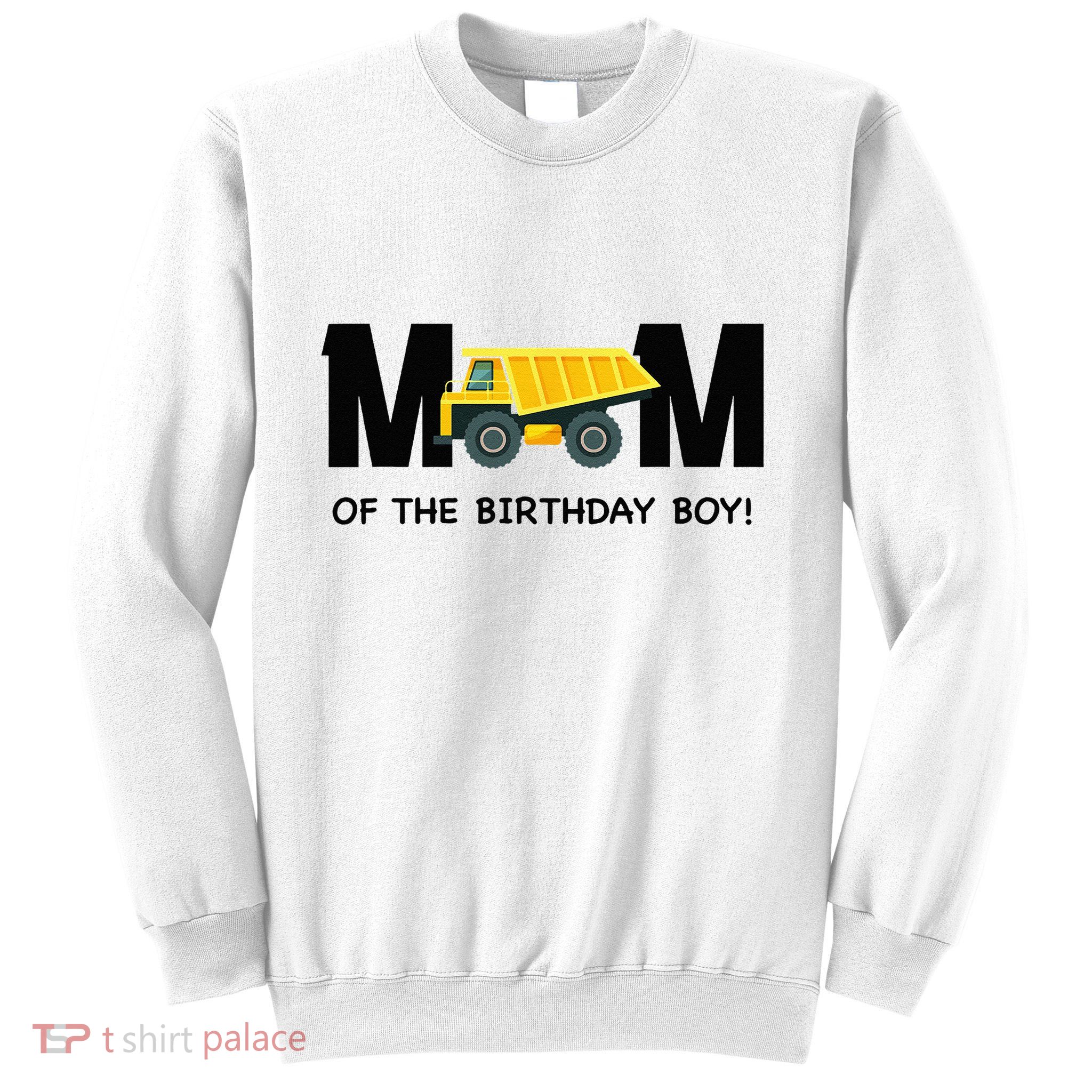 Mom Of The Birthday Boy Construction Truck First Birthday Sweatshirt
