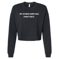 My Other Things Has Paint On It Funny Painter And Artists Cropped Pullover Crew