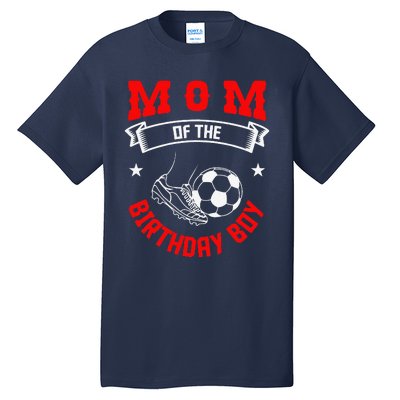 Mom Of The Birthday Boy Soccer Player Bday Team Party Tall T-Shirt