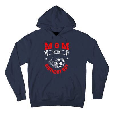 Mom Of The Birthday Boy Soccer Player Bday Team Party Tall Hoodie